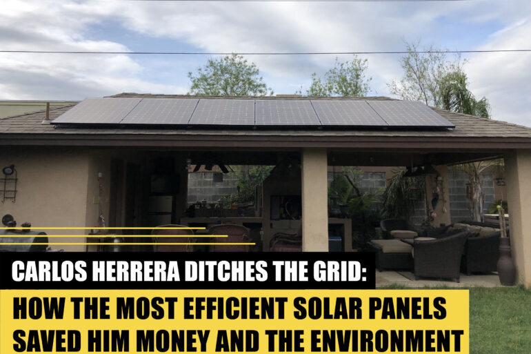 Carlos Herrera Ditches the Grid: How the Most Efficient Solar Panels Saved Him Money and the Environment